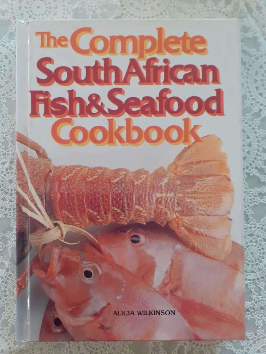 The Complete South African Fish & Seafood Cookbook ~ Alicia Wilkinson