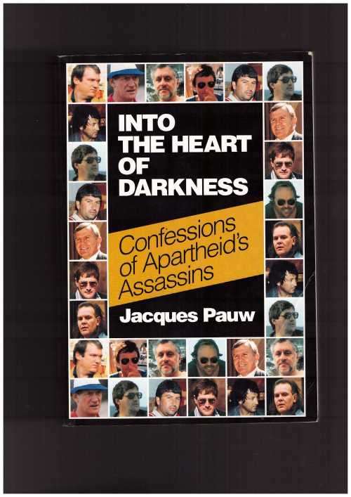 INTO THE HEART OF DARKNESS, Confessions of Apartheid Assassins