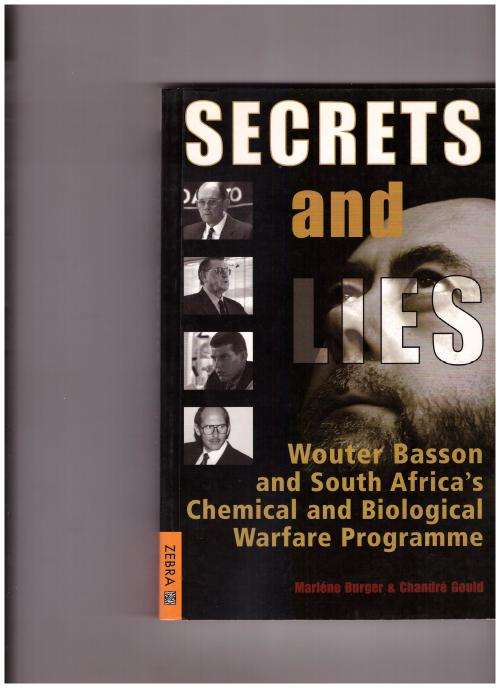 SECRETS AND LIES, WOUTER BASSON AND SOUTH AFRICA'S CHEMICAL AND BIOLOGICAL WARFARE PROGRAMME