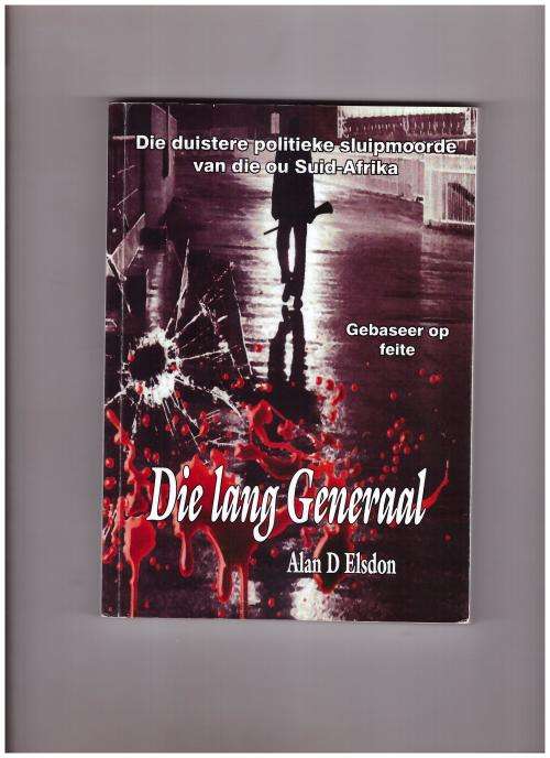 DIE LANG GENERAAL, DIE DUISTERE POLITIEKE SLUIPMOORDE VAN DIE OU SUID-AFRIKA