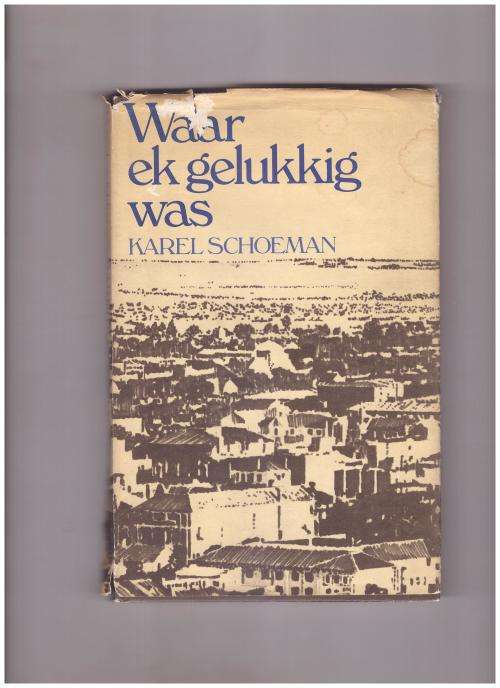 WAAR EK GELUKKIG WAS DEUR KAREL SCHOEMAN, 1 STE UITG.1981