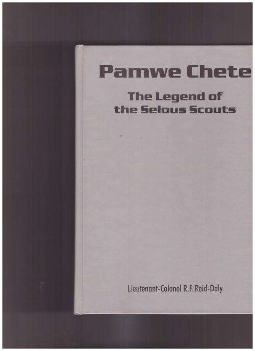 PAMWE CHETE, THE LEGEND OF THE SELOUS SCOUTS