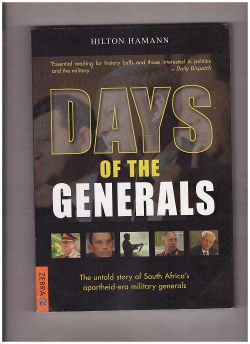 DAYS OF THE GENERALS, THE UNTOLD STORY OF SOUTH AFRICA'S APARTHEID-ERA MILITARY GENERALS