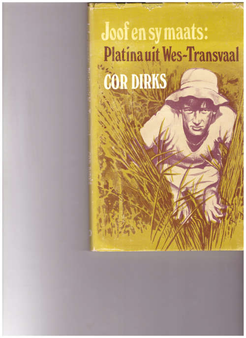COR DIRKS: JOOF EN SY MAATS, PLATINA UIT WES-TRANSVAAL, 1 STE UITG. 1983