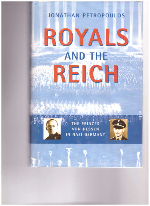 ROYALS AND THE REICH, THE PRINCES VON HESSEN IN NAZI GERMANY