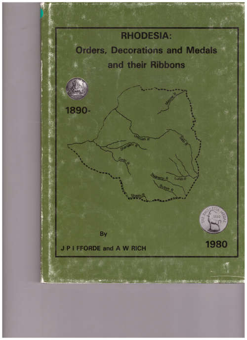 RHODESIA: ORDERS, DECORATIONS AND MEDALS by JPI FFORDE and A.W. RICH 1890-1980