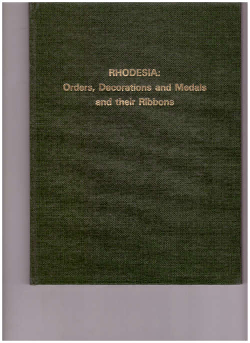 RHODESIA: ORDERS, DECORATIONS AND MEDALS by JPI FFORDE and A.W. RICH 1890-1980