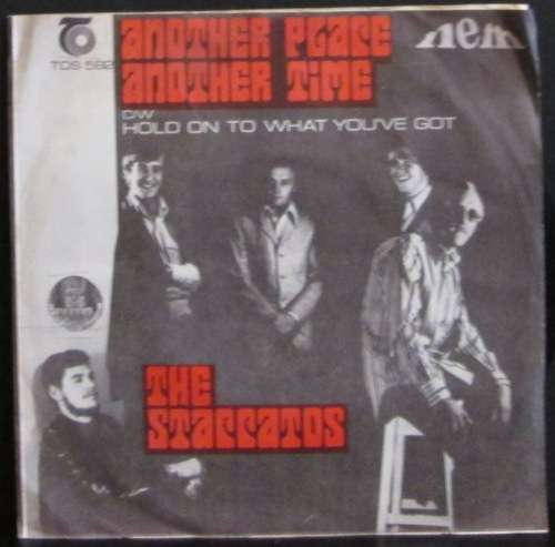 THE STACCATOS - ANOTHER PLACE ANOTHER TIME / HOLD ON TO WHAT YOUVE GOT (7 SINGLE/VINYL)
