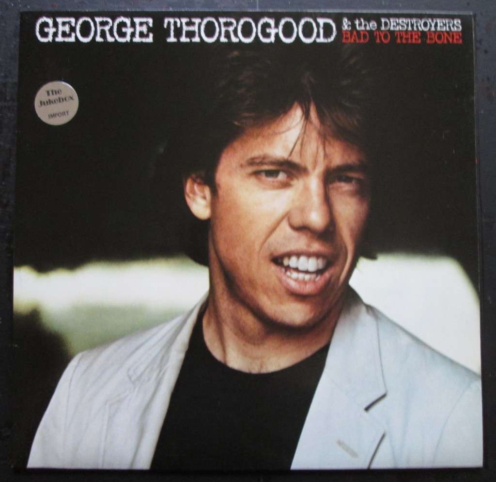 GEORGE THOROGOOD & THE DESTROYERS - BAD TO THE BONE  (LP/VINYL)