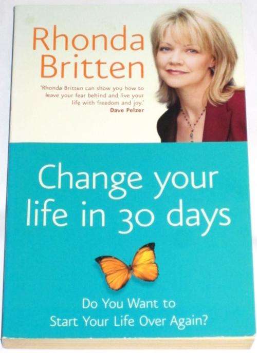 CHANGE YOUR LIFE IN 30 DAYS: A JOURNEY TO FINDING YOUR TRUE SELF - RHONDA BRITTEN