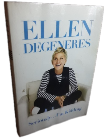 BOOKS - Ellen Degeneres , seriously I'm Kidding