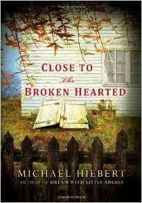 Close To the Broken Hearted (An Alvin, Alabama Novel) by Michael Hiebert