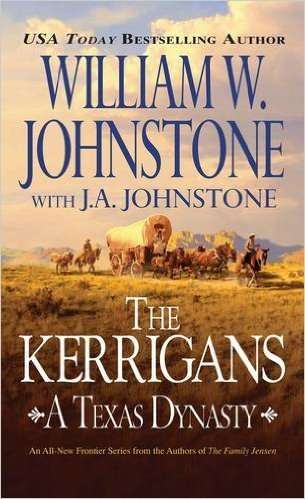 The Kerrigans (A Texas Dynasty) by William W. Johnstone,  J.A. Johnstone