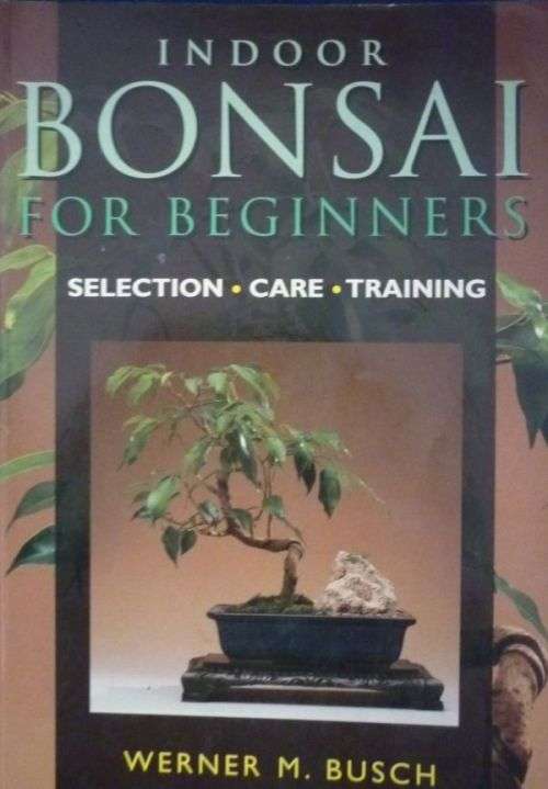 INDOOR BONSAI FOR BEGINNERS By W M Busch