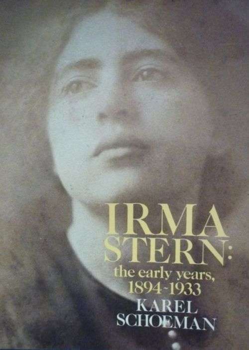 IRMA STERN: THE EARLY YEARS 1894-1933 By Karel Schoeman