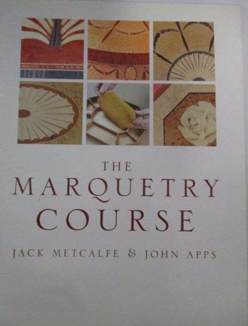 THE MARQUETRY COURSE  By Jack Metcalf & John Apps