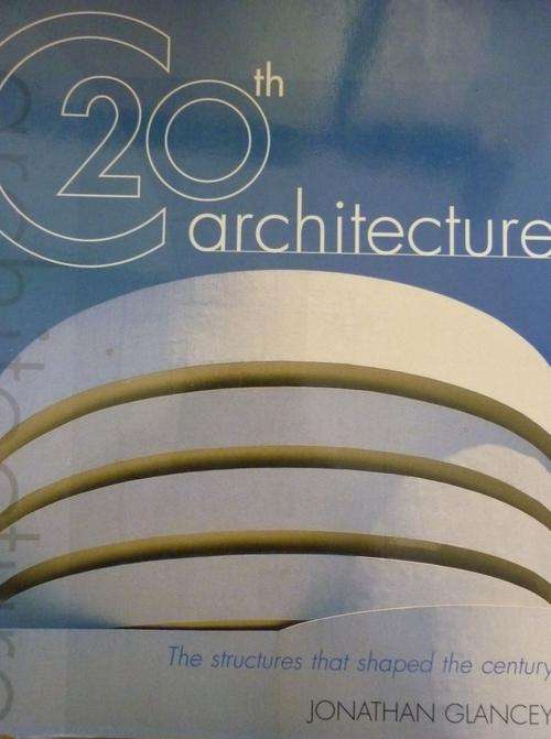 20TH CENTURY ARCHITECTURE. By Jolnathan Glancey