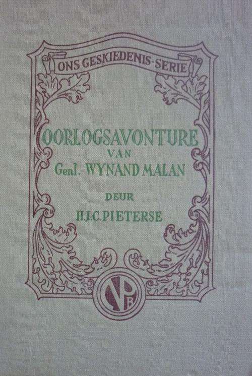 OORLOGSAVONTURE VAN GENL WYNAND MALAN. Deur H J C Pieterse