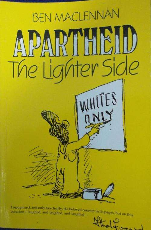 APARTHEID THE LIGHTER SIDE. By Ben Maclennan