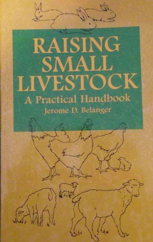 RAISING SMALL LIVESTOCK A PRACTICAL HANDBOOK B  J D Belanger