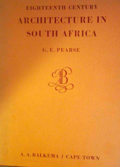 EIGHTEENTH CENTURY ARCHITECTURE IN SOUTH AFRICA By G E Pearse