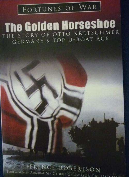 THE GOLDEN HORSESHOE The Story of Otto Kretschmer Germany's top U_boat Ace. Fortunes of War series
