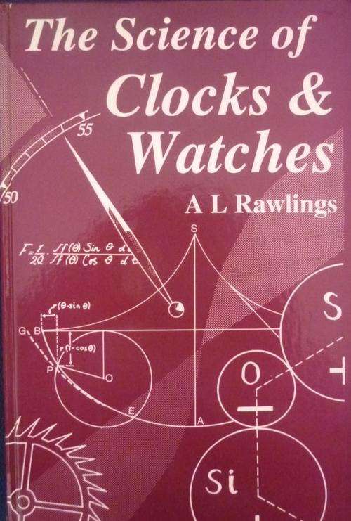 THE SCIENCE OF CLOCKS & WATCHES By A L Rawlings