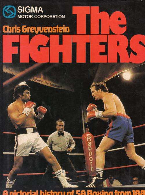 THE FIGHTERS. A Pictorial History of SA Boxing from 1881. by Chris Greyvenstein