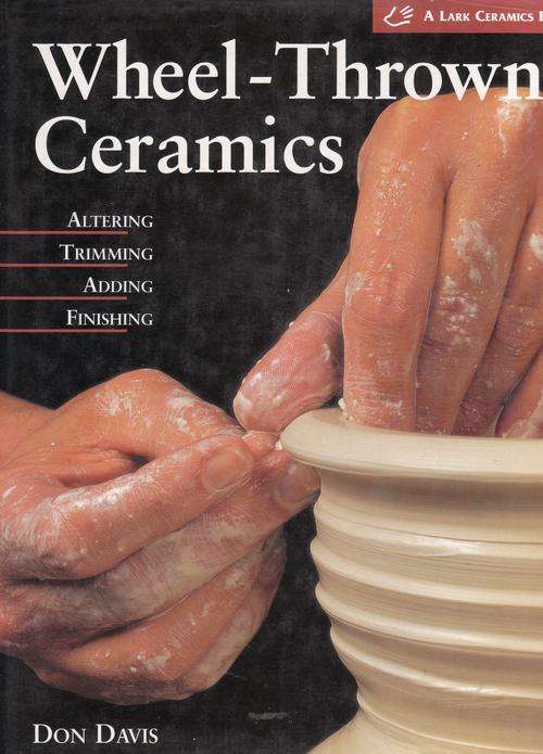 WHEEL-THROWN CERAMICS. By Don Davis