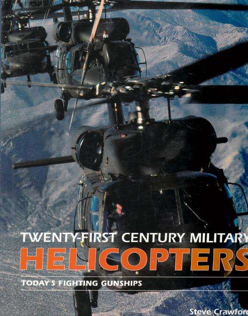 TWENTY-FIRST CENTURY MILITARY HELICOPTERS. By Steve Crawford