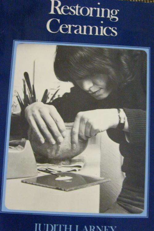 RESTORING CERAMICS. By Judith Larney