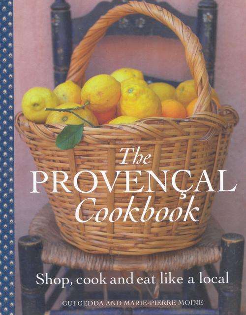 THE PROVENCIAL COOKBOOK. By Gui Gedda & Marie-Pierre Moine