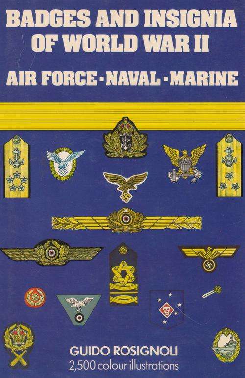 BADGES AND INSIGNIA OF WORLD WAR II: AIR FORCE - NAVAL - MARINE. By Guido Rosignoli