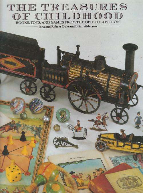 THE TREASURES OF CHILDHOOD: Books, Toys & Games from the Opie Collectiion. By I & R Opie & B Alderso