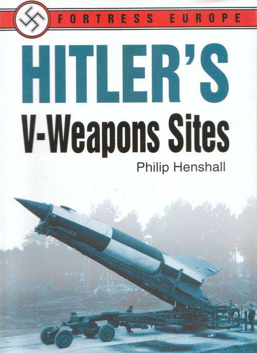 HITLER'S V-WEAPONS SITES. By Philip Henshall