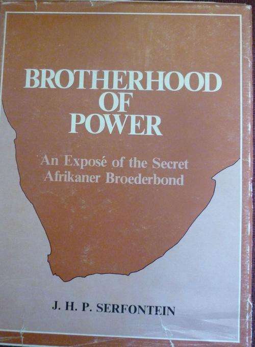 BROTHERHOOD OF POWER: An Expose of the Secret Afrikaner Broederbond. By J H P Serfontein