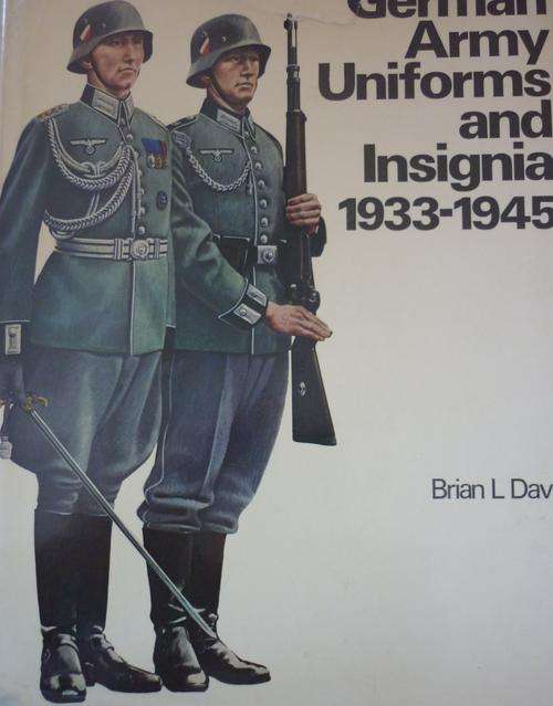 GERMAN ARMY UNIFORMS AND INSIGNIA 1933-1945. By Brian L Davis