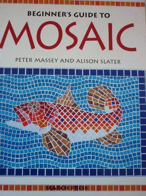 BEGINNER'S GUIDE TO MOSAIC. By Peter Massey & Alison Slater