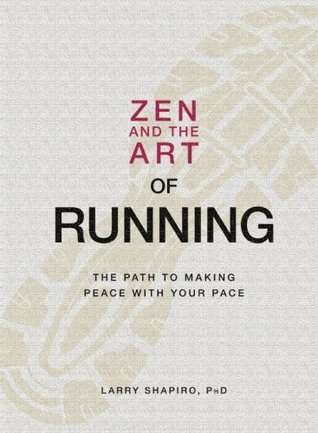 Zen and the Art of Running: The Path to Making Peace with Your Pace - Larry Shapiro
