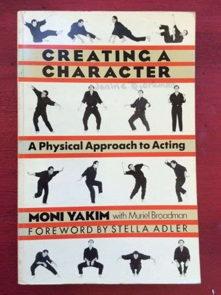 Creating a Character: A Physical Approach to Acting by Moni Yakim