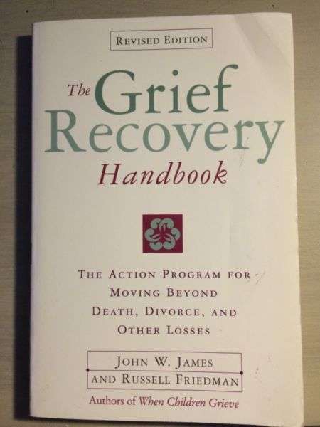 The Grief Recovery Handbook: The Action Program for Moving Beyond Death, Divorce, and Other Losses