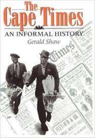 The Cape Times An Informal History by Gerald Shaw - Excellent Condition