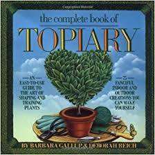 The Complete Book of Topiary by Barbara Gallup, Deborah Reich