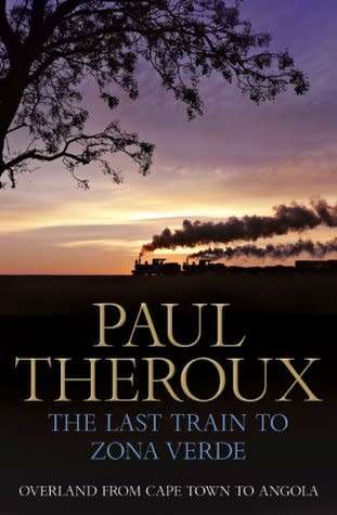 Paul Theroux  ~ The Last Train to Zona Verde: Overland from Cape Town to Angola