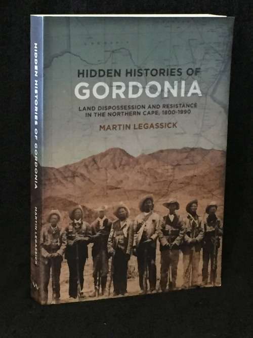 Hidden Histories of Gordonia: Land Dispossesion and Resistance in the Northern Cape | Legassick