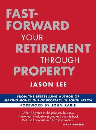 Fast-forward Your Retirement Through Property by Jason Lee