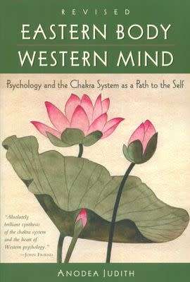 Eastern Body, Western Mind by Anodea Judith- Psychology and the Chakra System as a Path to the Self
