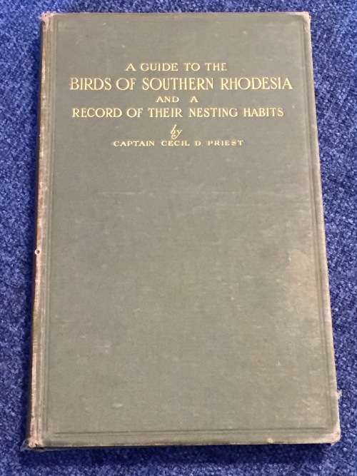 A Guide to the Birds of Southern Rhodesia and a Record of Their Nesting Habits by Cecil D. Priest