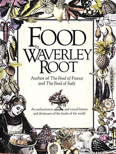 Food by Waverley Root: An Authoritative and Visual History and Dictionary of the Foods of the World