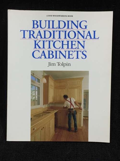 Building Traditional Kitchen Cabinets by Jim Tolpin
